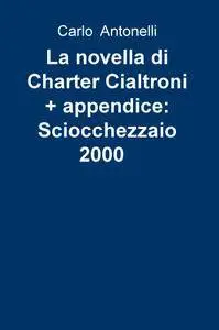 La novella di Charter Cialtroni + appendice: Sciocchezzaio 2000