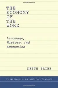 The Economy of the Word: Language, History, and Economics (Oxford Studies in History of Economics) (Repost)