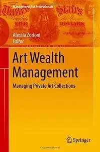 Art Wealth Management: Managing Private Art Collections