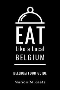 EAT LIKE A LOCAL-BELGIUM: Belgium Food Guide- The Joy of the Little Country