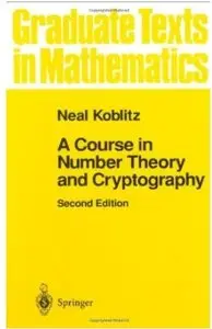 A Course in Number Theory and Cryptography (Graduate Texts in Mathematics) by NEAL Koblitz [Repost]