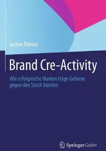 Brand Cre-Activity: Wie erfolgreiche Marken träge Gehirne gegen den Strich bürsten (repost)