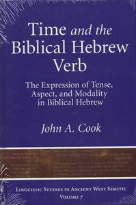 Time and the Biblical Hebrew Verb: The Expression of Tense, Aspect, and Modality in Biblical Hebrew
