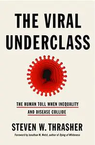 The Viral Underclass: The Human Toll When Inequality and Disease Collide