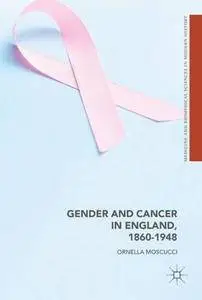 Gender and Cancer in England, 1860-1948 (Medicine and Biomedical Sciences in Modern History)