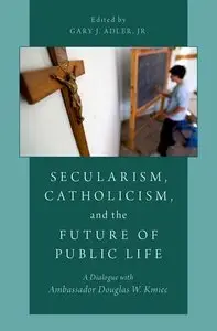 Secularism, Catholicism, and the Future of Public Life: A Dialogue with Ambassador Douglas W. Kmiec (repost)