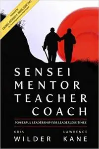 Sensei Mentor Teacher Coach: Powerful Leadership for Leaderless Times