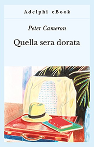 Quella sera dorata - Peter Cameron