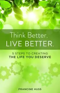 «Think Better. Live Better» by Francine Huss