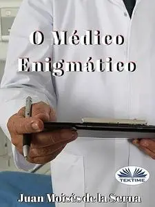 «O Médico Enigmático» by Juan Moisés De La Serna