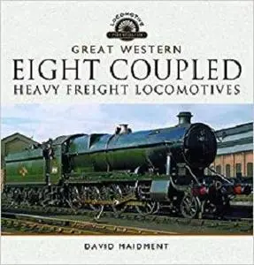 The Great Western Eight Coupled Heavy Freight Locomotives (Locomotive Portfolios) [Repost]