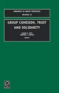 Group Cohesion, Trust and Solidarity (Advances in Group Processes) (Advances in Group Processes)