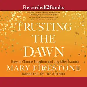 Trusting the Dawn: How to Choose Freedom and Joy After Trauma [Audiobook]