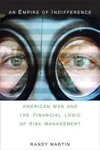 An Empire of Indifference: American War and the Financial Logic of Risk Management (a Social Text book)