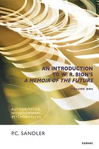 An Introduction to W.R. Bion's 'A Memoir of the Future': Authoritative, Not Authoritarian, Psychoanalysis