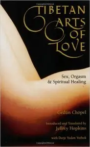 Tibetan Arts Of Love: Sex, Orgasm, And Spiritual Healing