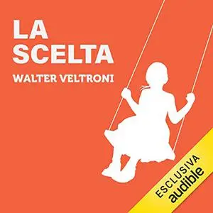 «La scelta» by Walter Veltroni