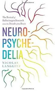 Neuropsychedelia: The Revival of Hallucinogen Research since the Decade of the Brain