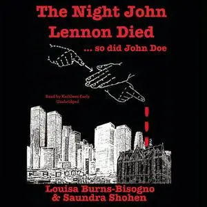 «The Night John Lennon Died ... so did John Doe» by Saundra Shohen,Louisa Burns-Bisogno