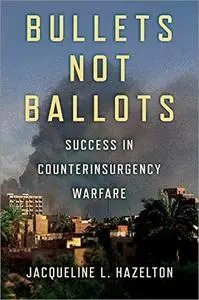 Bullets Not Ballots: Success in Counterinsurgency Warfare