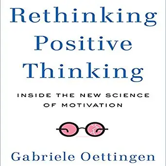 Rethinking Positive Thinking: Inside the New Science of Motivation ...