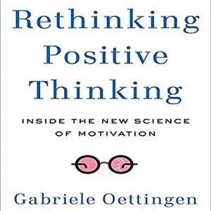 Rethinking Positive Thinking: Inside the New Science of Motivation [Audiobook]