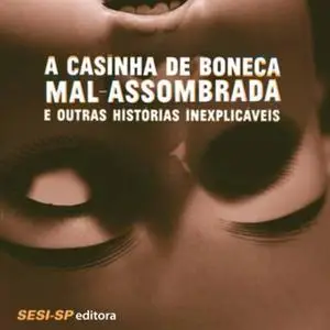 «A casinha de boneca mal-assombrada e outras histórias inexplicáveis» by Sir Arthur Conan Doyle,Bram Stocker,Outros