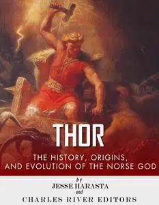Thor: The Origins, History and Evolution of the Norse God