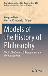 Models of the History of Philosophy: Vol. III: The Second Enlightenment and the Kantian Age