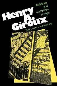 Henry Giroux - Pedagogy and the Politics of Hope: Theory, Culture, and Schooling, A Critical Reader