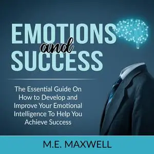 «Emotions and Success» by M.E. Maxwell