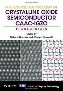 Physics and Technology of Crystalline Oxide Semiconductor CAAC-IGZO: Fundamentals