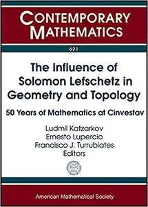 The Influence of Solomon Lefschetz in Geometry and Topology