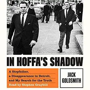 In Hoffa's Shadow: A Stepfather, a Disappearance in Detroit, and My Search for the Truth [Audiobook]