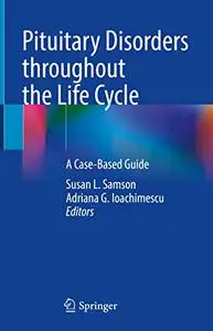 Pituitary Disorders throughout the Life Cycle: A Case-Based Guide