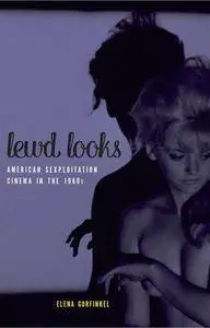 Lewd Looks: American Sexploitation Cinema in the 1960s