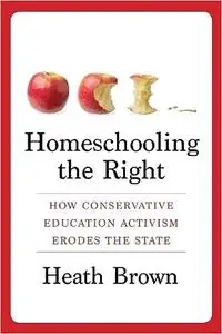 Homeschooling the Right: How Conservative Education Activism Erodes the State