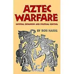  Aztec Warfare: Imperial Expansion and Political Control (The Civilization of the American Indian, Vol. 188)