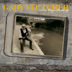 Gary Fletcher - River Keeps Flowing (2019) [Official Digital Download]