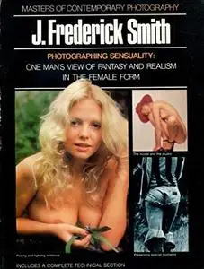 J. Frederick Smith: Photographing Sensuality: One Man's View of Fantasy and Realism in the Female Form