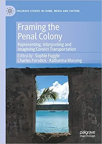 Framing the Penal Colony: Representing, Interpreting and Imagining Convict Transportation