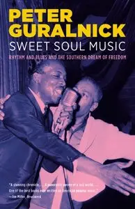 Sweet Soul Music: Rhythm and Blues and the Southern Dream of Freedom (Repost)