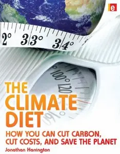 "The Climate Diet: How You Can Cut Carbon, Cut Costs and Save the Planet" by Jonathan Harrington