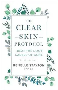 The Clear Skin Protocol: Treat the Root Causes of Acne