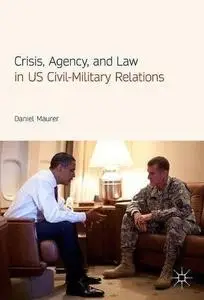 Crisis, Agency, and Law in US Civil-Military Relations [Repost]