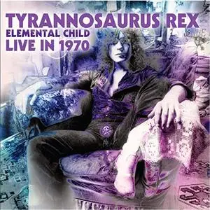 T.Rex - Tyrannosaurus Rex - Elemental Child - Live in 1970 - Remastered (Live) (2020)