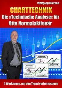 Charttechnik - Die »Technische Analyse« für Otto Normalaktionär: 4 Werkzeuge, um den Trend vorherzusagen (German Edition)