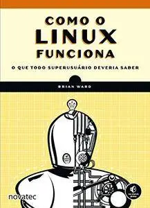 Como o Linux funciona: O que todo superusuário deveria saber