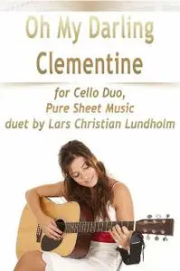 «Oh My Darling Clementine for Cello Duo, Pure Sheet Music duet by Lars Christian Lundholm» by Lars Christian Lundholm