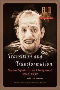 Transition and Transformation: Victor Sjostrom in Hollywood 1923-1930 (Amsterdam University Press - Film Culture in Transition)